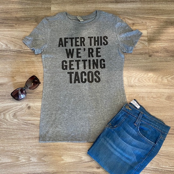 Tops - After This We”re Getting Tacos Graphic T-Shirt